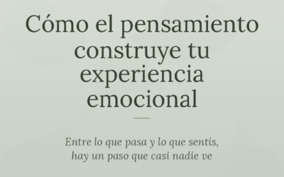 NOTA: Cómo el pensamiento construye tu experiencia emocional. Entre lo que pasa y lo que sentís, hay un paso que casi nadie ve